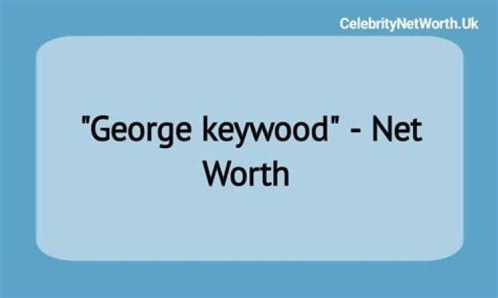 George Keywood biografía, edad, altura, esposo, net worth, familia